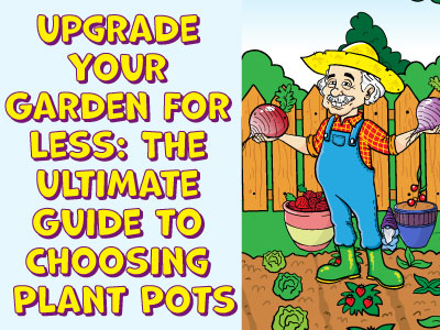 Upgrade Your Garden for Less: The Ultimate Guide to Choosing Plant Pots