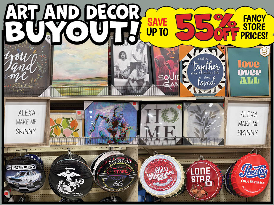 Art and Decor Buyout! Save up to 55% off fancy store prices!