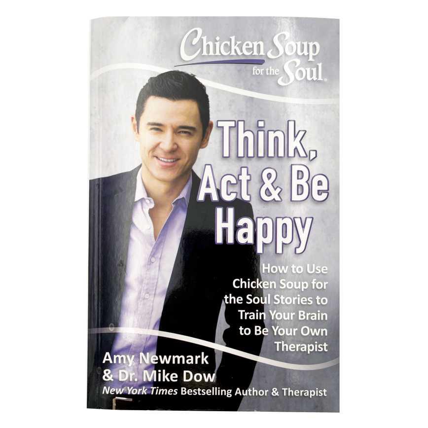 Chicken Soup for the Soul: Think, Act, & Be Happy