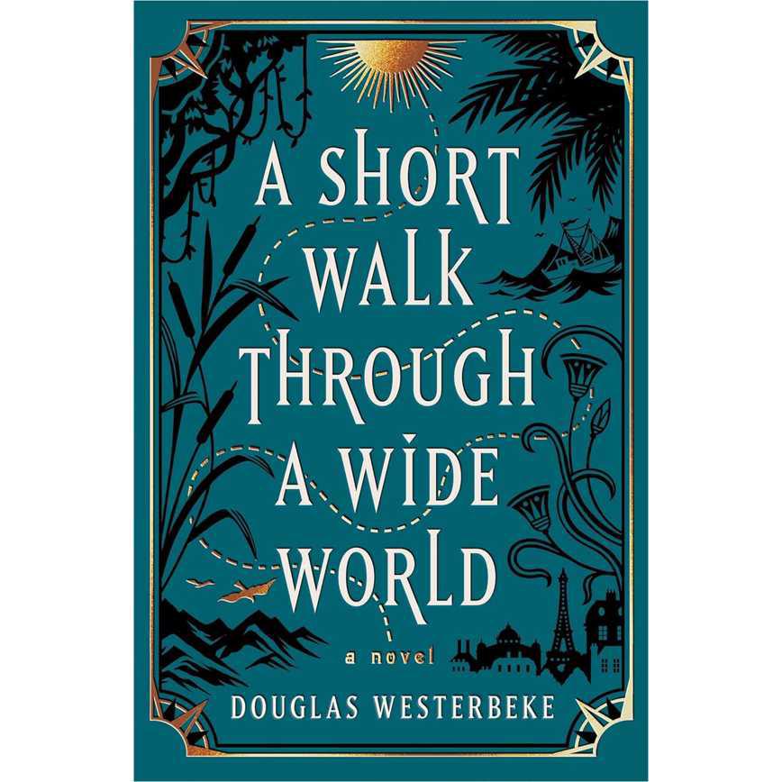 A Short Walk Through a Wide World: A Novel