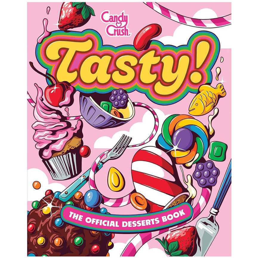 Tasty! The Official Candy Crush Desserts Book