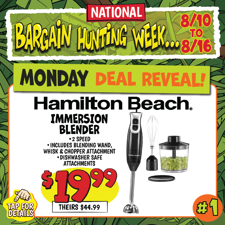 Banner with text: National Bargain Hunting Week, 8/10-8/16. Monday deal reveal! Hamilton Beach Immersion Blender, 2 speed, includes blending wand, whisk & chopper attachment, Dishwasher safe attachments. $19.99, theirs $44.99. Tap for details.