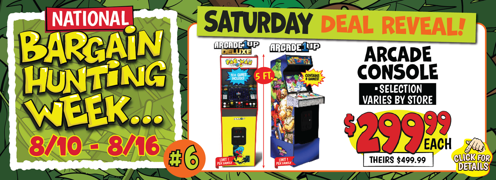 Banner with text: Saturday Deal Reveal! Arcade Console, selection varies by store. $299.99 each, theirs $499.99. Click for details.