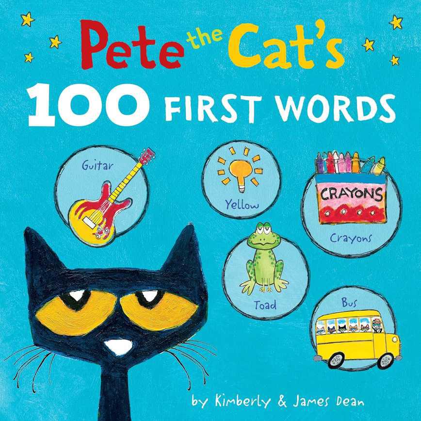 Pete the Cat&#39;s 100 First Words by Kimberly &amp; James Dean