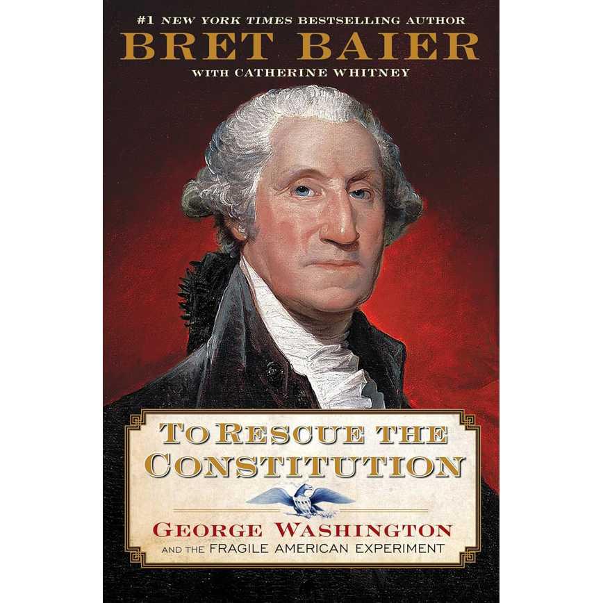 To Rescue the Constitution: George Washington and the Fragile American Experiment