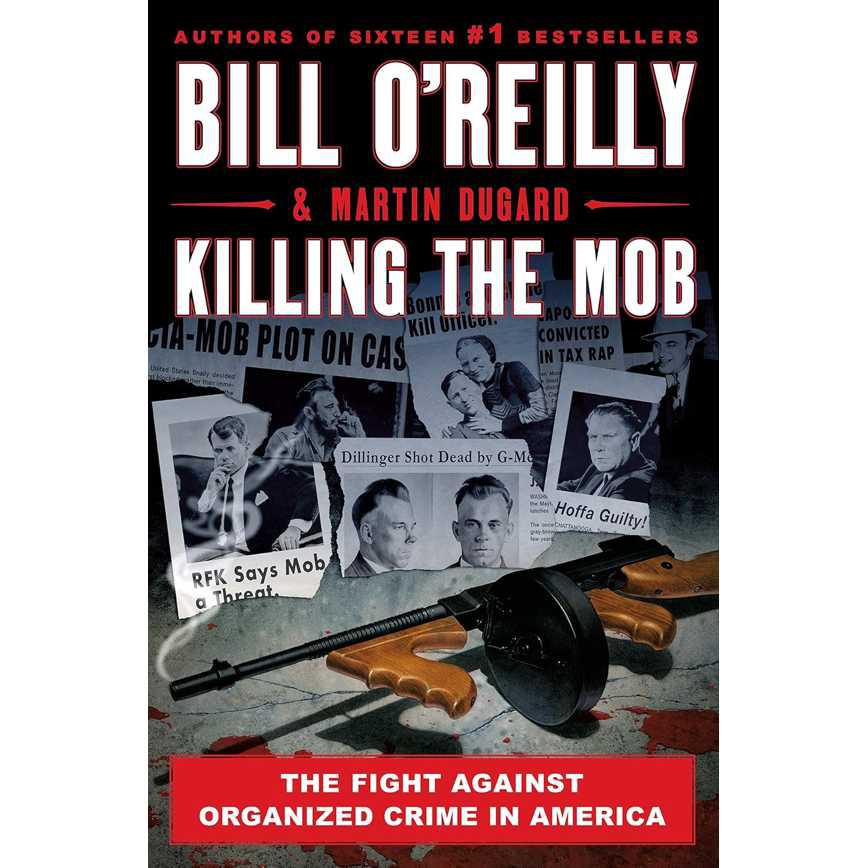 Killing The Mob: The Fight Against Organized Crime by Bill O&#39; Reilly