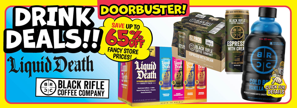 Banner with text: Doorbuster! Drink Deals!! Save up to 65% off fancy store prices! Liquid Death & Black Rifle Coffee Company. Click for details.