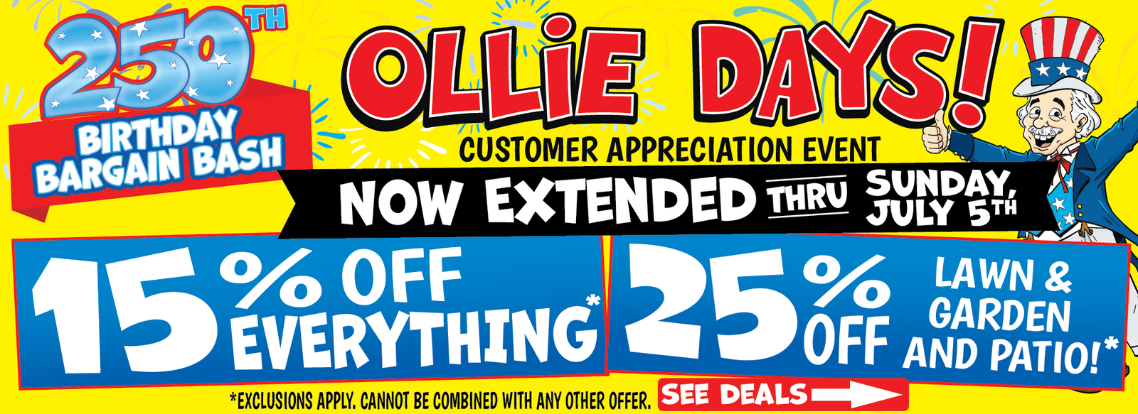 Banner with text: Ollie Days! Customer appreciation event. 250th birthday bargain bash. Now extended thru Sunday July 5th. 15% off everything* 25% off lawn & garden and patio!* *Exclusions apply. Cannot be combined with any other offer. See deals.