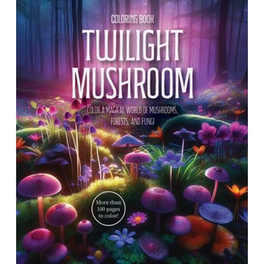 Twilight Mushroom Coloring Book: Color a Magical World of Mushrooms, Forests, and Fungi