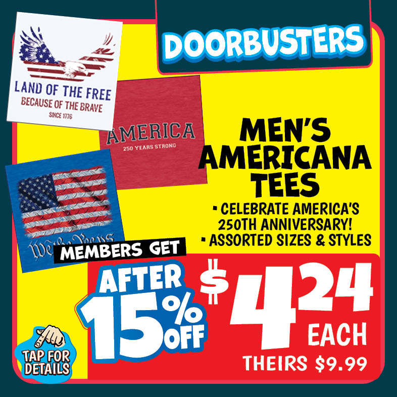 Banner with text: Doorbusters, Men's Americana Tees. Celebrate America's 250th anniversary! assorted sizes & styles. These are a few designs you may find, Members get. After 15% off $4.24 each, theirs $9.99. Tap for details.