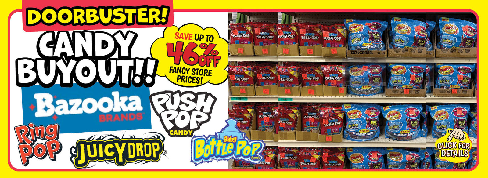 Banner with text: Doorbuster! Candy Buyout!! Bazooka Brands, Ring Pop, Juicy Drop, Push Pop Candy, Baby Bottle Pop Candy. Save up to 46% off fancy store prices! Click for details.