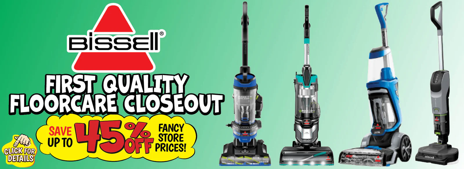 Banner with text: Bissell First Quality Floorcare Closeout. Save up to 45% off fancy store prices! Click for details.