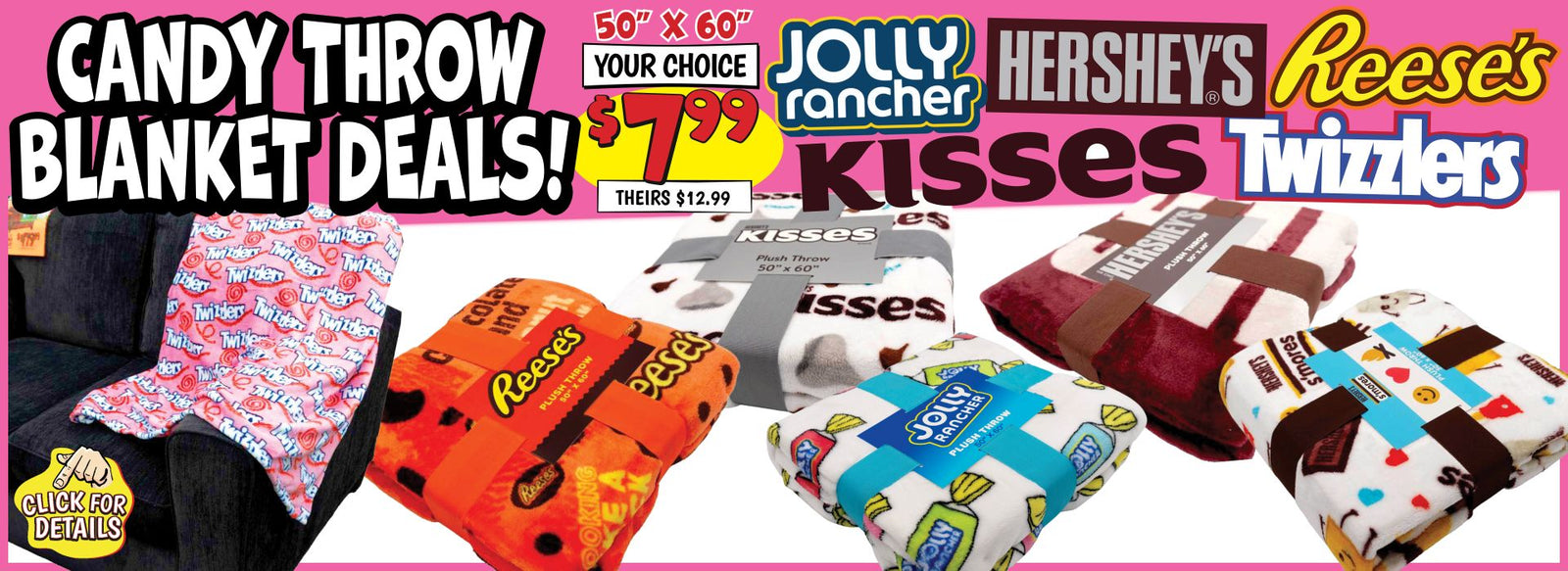 Banner with text: Candy Throw Blanket Deals! 50"x60" your choice $7.99, theirs $12.99. Jolly Rancher, Hershey's, Reese's, Kisses, & Twizzlers. Click for details.