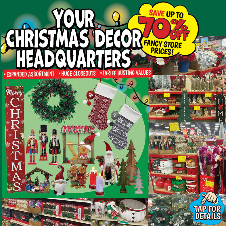 Banner with text: Your Christmas Decor Headquarters. Expanded assortment, huge closeouts, tariff busting values. Save up to 70% off fancy store prices! Tap for details.