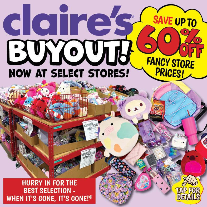 Banner with text: Claire's Buyout! Now at select stores! Save up to 60% off fancy store prices! Hurry in for the best selection- when it's gone, it's gone!® Tap for details.