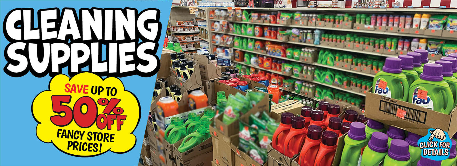 Banner with text: Cleaning Supplies, save up to 50% off fancy store prices! Click for details.