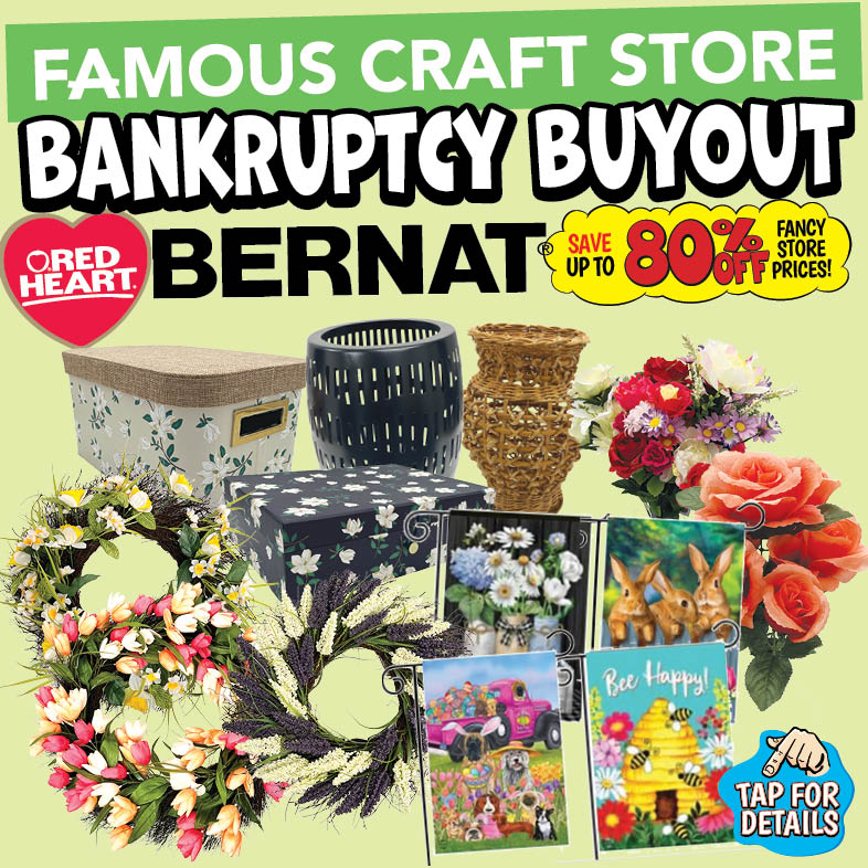 Banner with text: Famous Craft Store Bankruptcy Buyout. Save up to 80% off fancy store prices! Red Heart & Bernat. Tap for details.