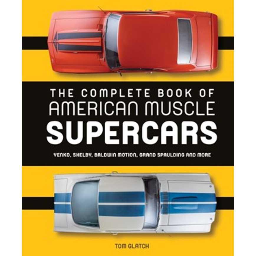The Complete Book of American Muscle Supercars by Tom Glatch