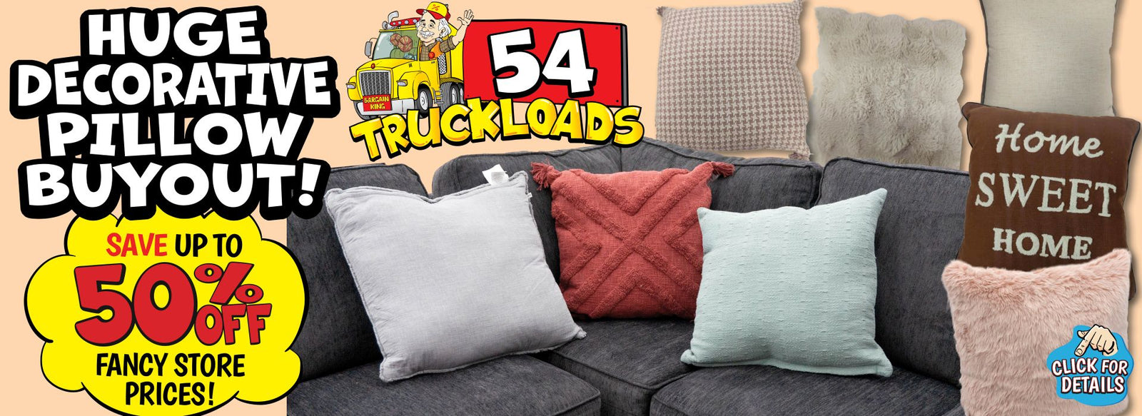 Banner with text: Huge Decorative Pillow Buyout! 54 truckloads, Save up to 50% off fancy store prices! Click for details.