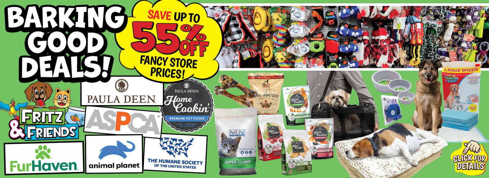 Banner with text: Barking Good Deals! Save up to 55% off fancy store prices! Fritz & Friends, FurHaven, Paula Deen, ASPCA, Animal Planet, & The Human Society of The United States. Click for details.
