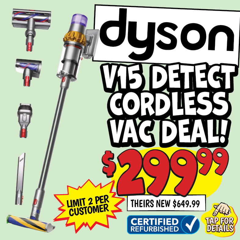 Banner with text: Dyson V15 Cordless Vac Deal! Limit 2 per customer, Certified Refurbished. $299.99, theirs new $649.99. Tap for details.