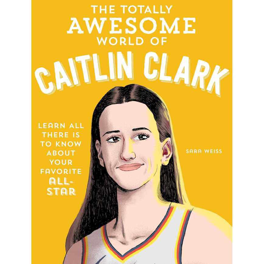 The Totally Awesome World of Caitlin Clark