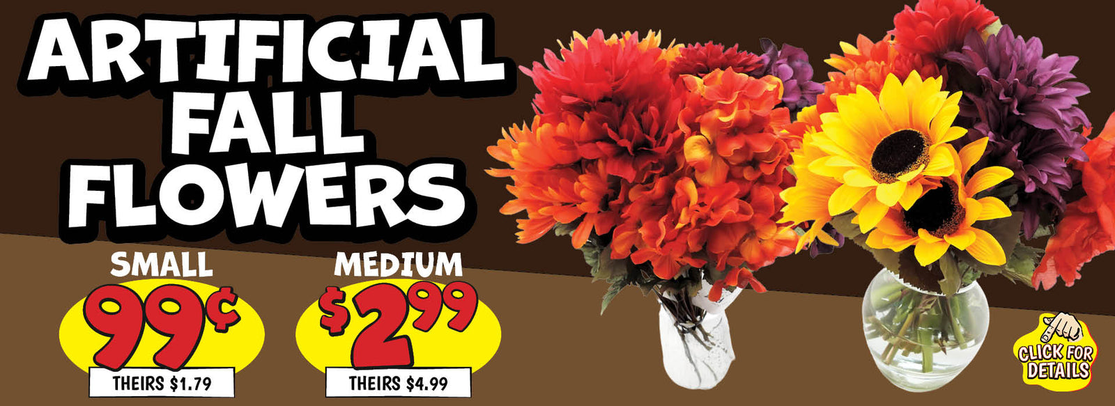 Banner with text: Artificial Fall Flowers. Small 99¢, theirs $1.79, medium $2.99, theirs $4.99. Click for details.
