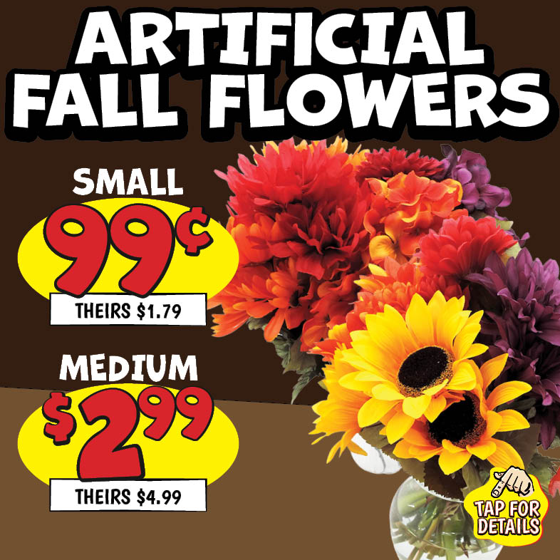 Banner with text: Artificial Fall Flowers. Small 99¢, theirs $1.79, medium $2.99, theirs $4.99. Tap for details.