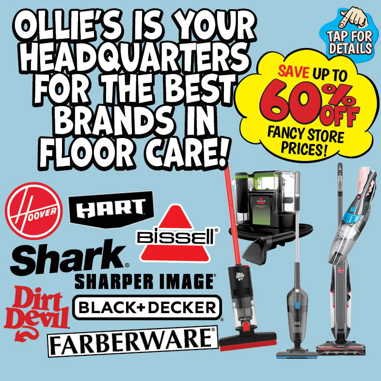 Banner with text: Ollie's is your headquarters for the best brands in floor care! Hoover, Hart, Shark, Sharper Image, Bissell, Dirt Devil, Black+Decker, & Faberware. Save up to 60% off fancy store prices! Tap for details.