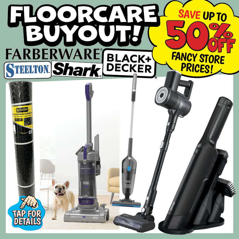 Banner with text: Floorcare Buyout! Faberware, Steelton, Shark, & Black+Decker. Save up to 50% off fancy store prices! Tap for details.