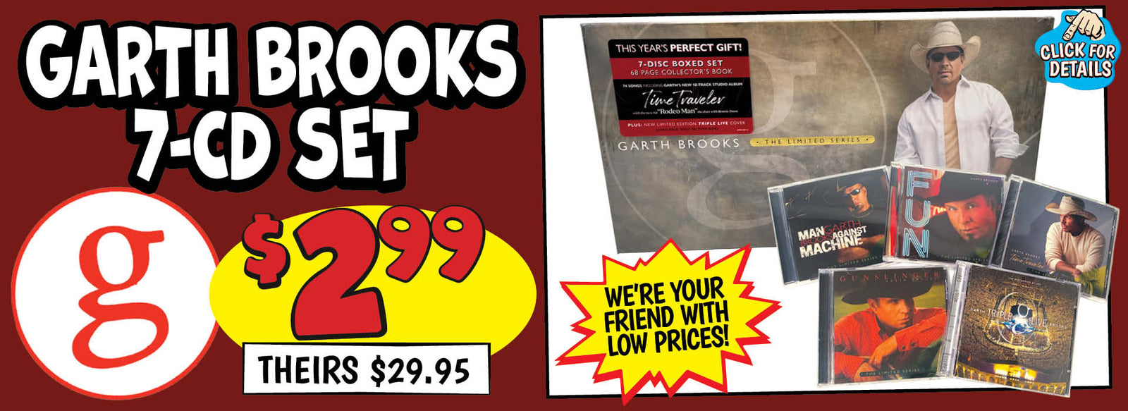 Banner with text: Garth Brooks 7-CD Set. $2.99, theirs $29.95. We're your friend with low prices! Click for details.