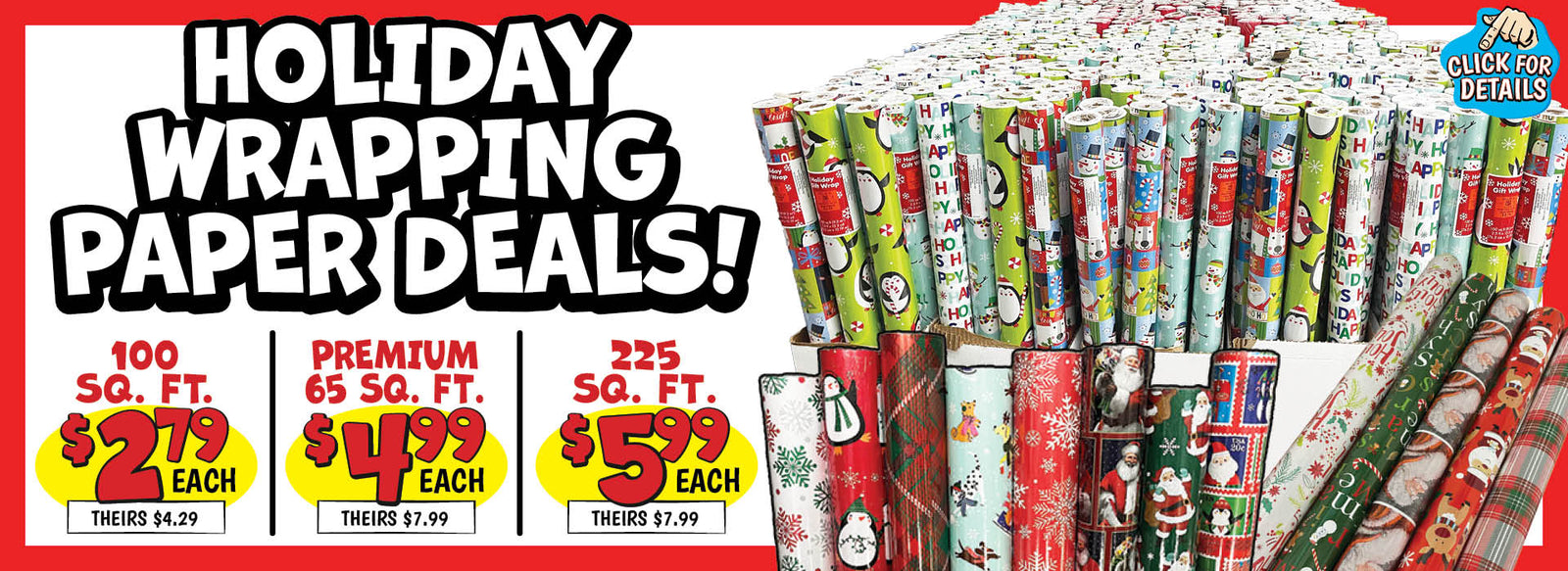 Banner with text: Holiday Wrapping Paper Deals! 100 sq. ft. $2.79 each, theirs $4.29. Premium 65 sq. ft. $4.99 each, theirs $7.99. 225 sq. ft. $5.99 each, theirs $7.99. Click for details.