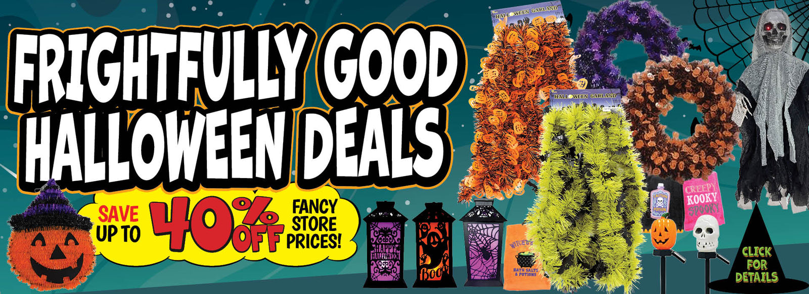 Banner with text: Frightfully Good Halloween Deals! Save up to 40% off fancy store prices! Click for details.