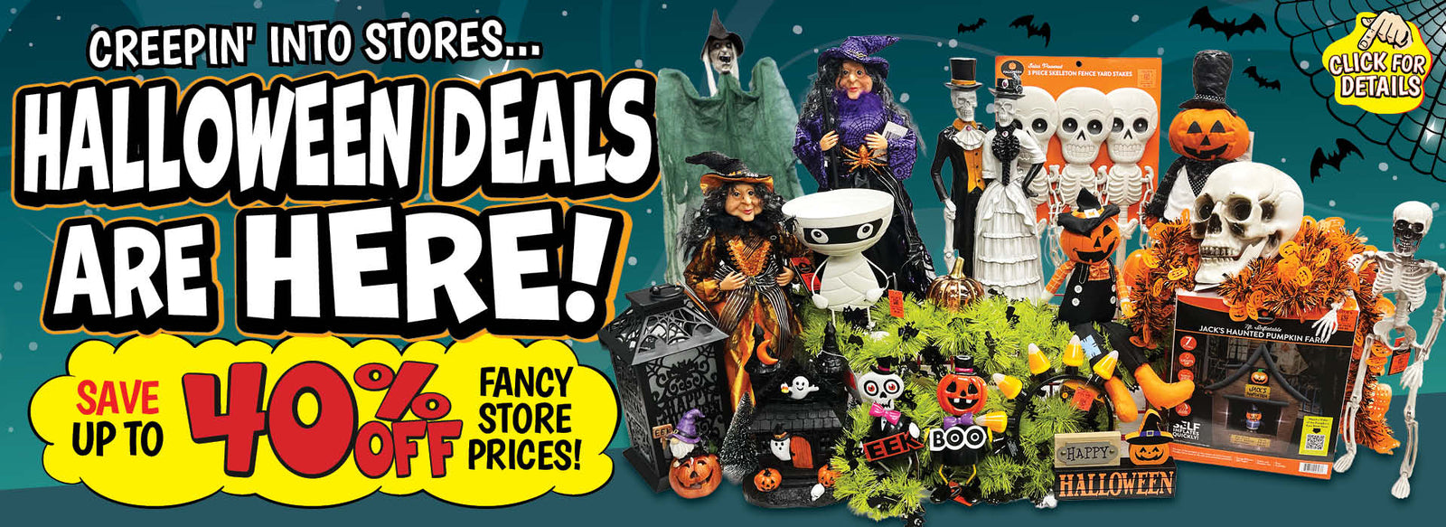 Banner with text: Creepin' into stores... Halloween deals are here! Save up to 40% off fancy store prices! Click for details.
