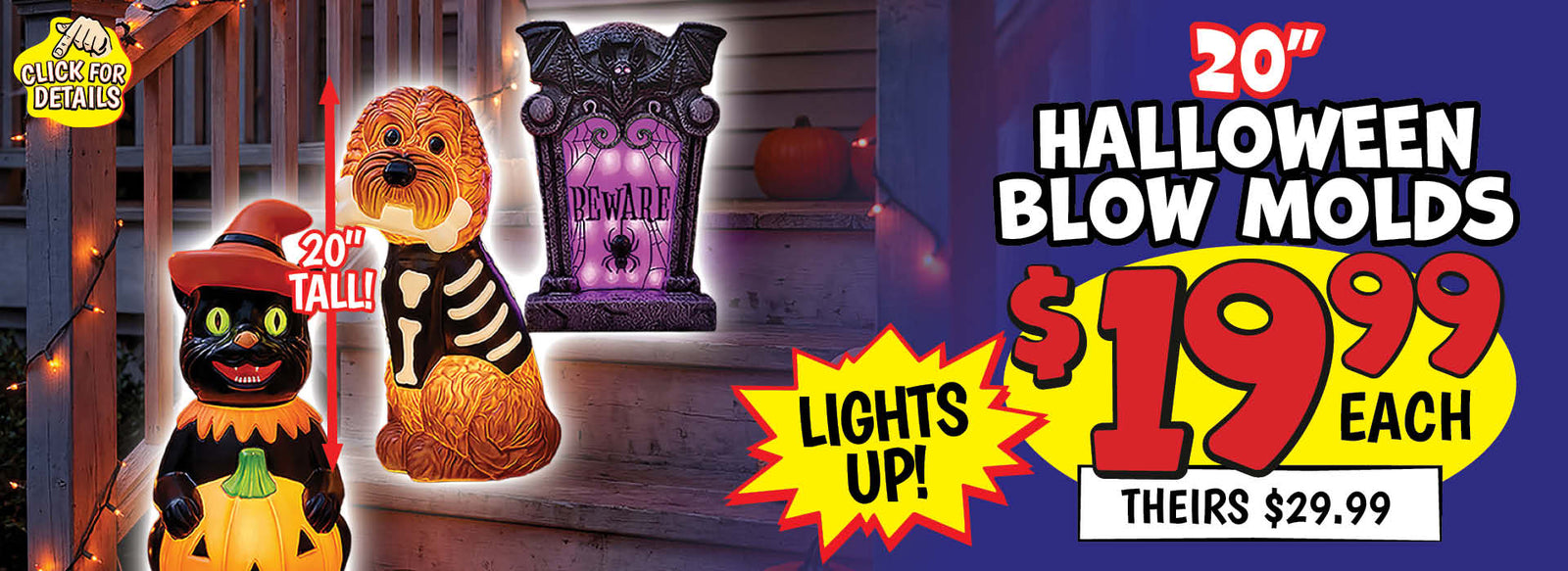 Banner with text: 20" Halloween Blow Molds. $9.99 each, theirs $29.99. Lights up!, Click for details.