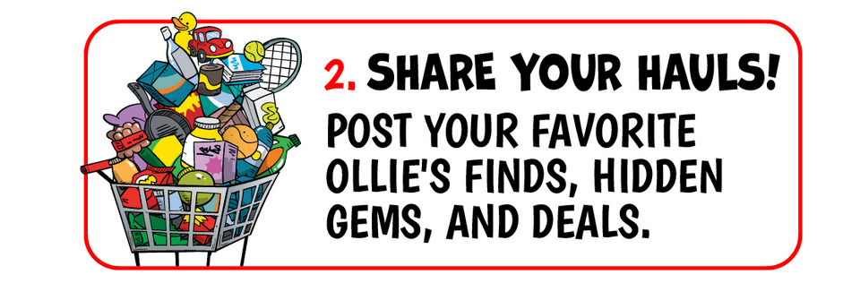 2. Share your hauls! Post your favorite Ollie's finds, hidden gems, and deals.