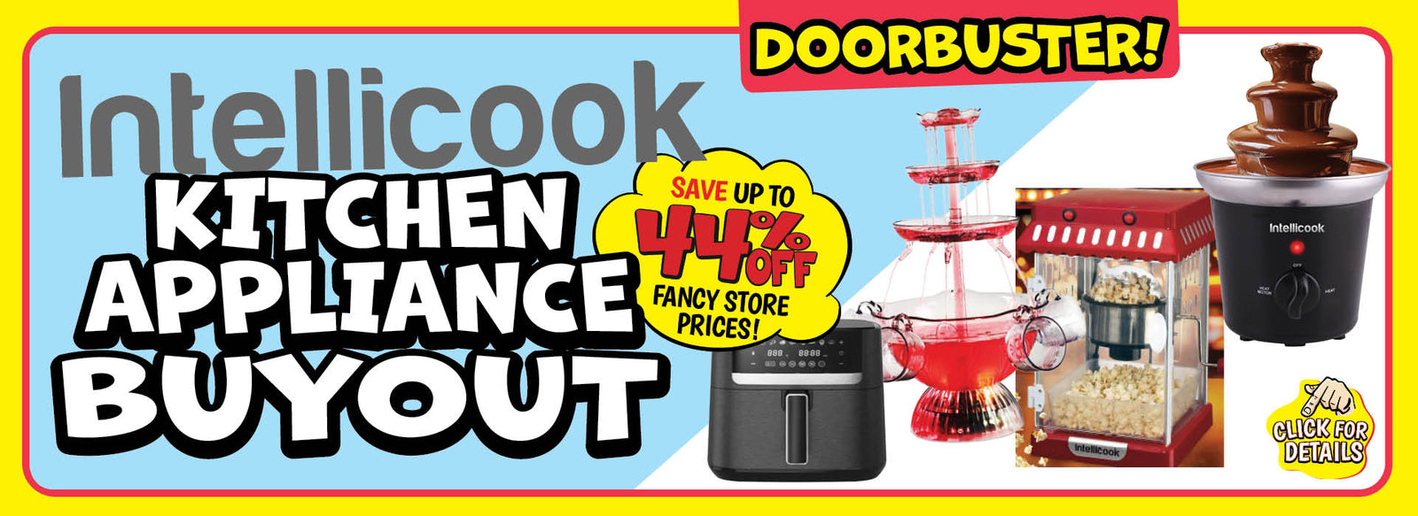Banner with text: Intellicook Kitchen Appliance Buyout Doorbuster! Save up to 44% off fancy store prices! Click for details.