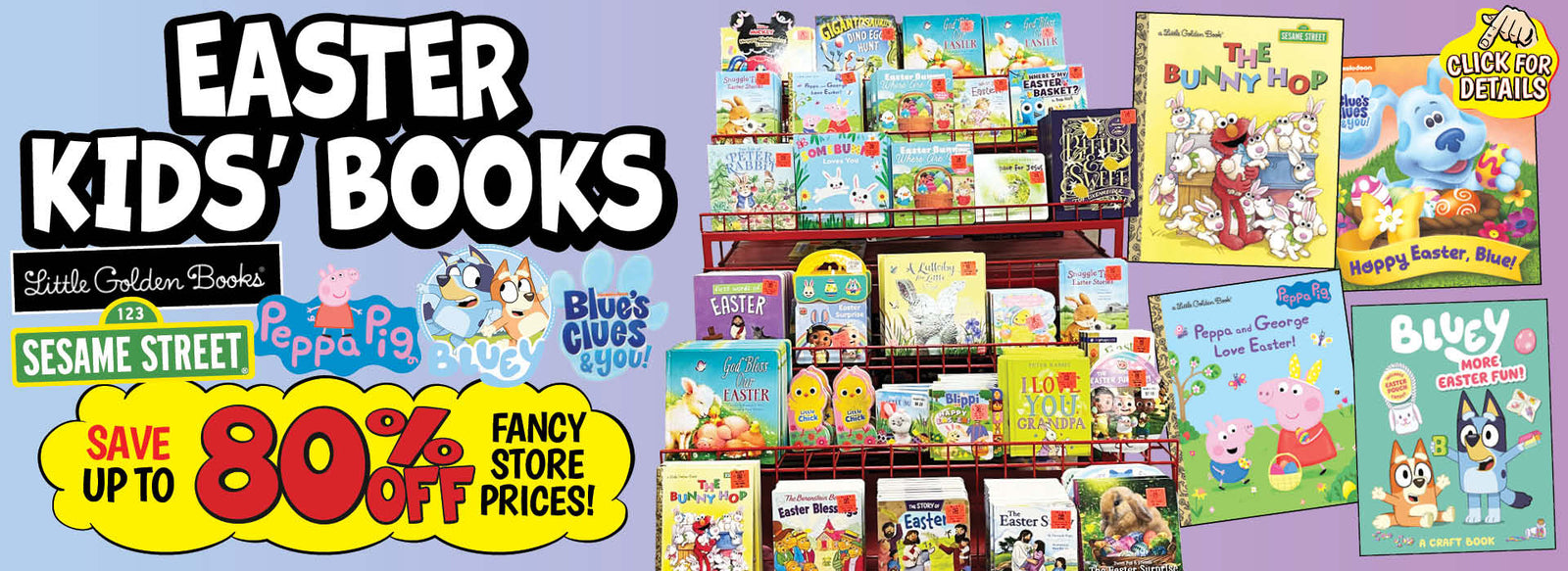 Banner with text: Easter Kids' Books. Little Golden Books, Sesame Street, Peppa Pig, Bluey, & Blue's Clues & You! Save up to 80 off fancy store prices! Click for details.
