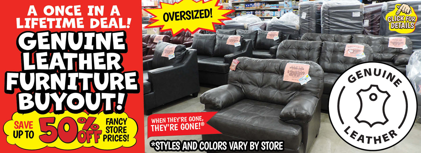 Banner with text: A once in a lifetime deal! Genuine Leather Furniture Buyout! Save up to 50% off fancy store prices! When they're gone, they're gone!® *styles and color vary by store. Oversized! Genuine leather, click for details.