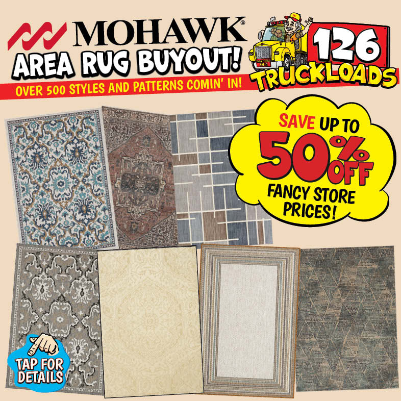 Banner with text: Mohawk Area Rug Buyout! Over 500 styles and patterns comin' in! 126 truckloads, save up to 50% off fancy store prices! Tap for details.