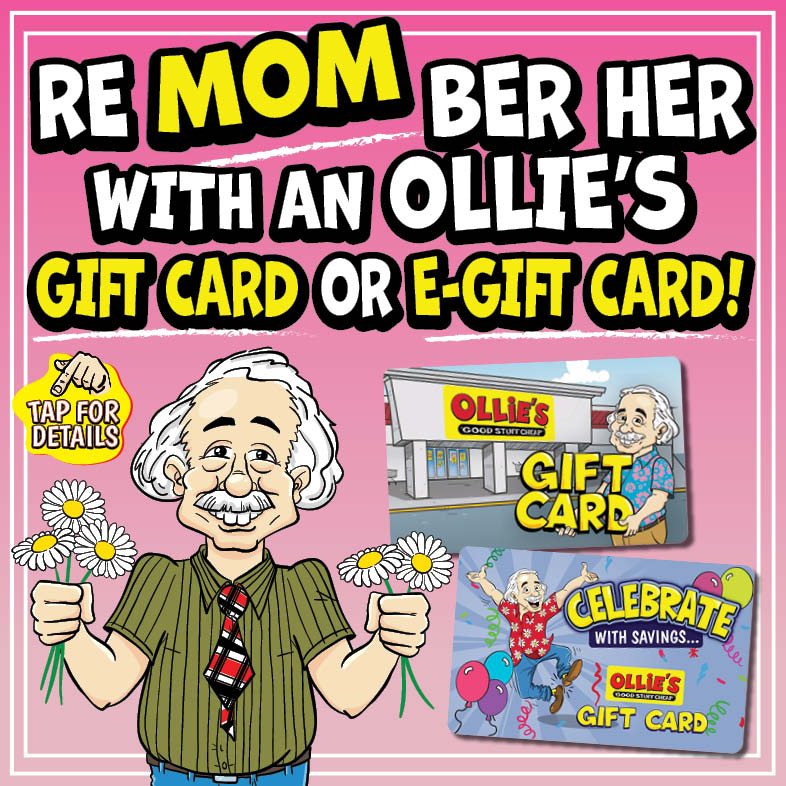 Banner with text: ReMOMber her with an Ollie's GIFT CARD or E-Gift Card! Tap for details.