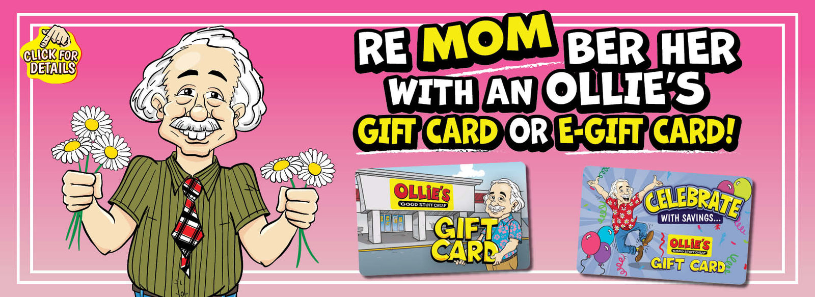 Banner with text: ReMOMber her with an Ollie's GIFT CARD or E-Gift Card! Click for details.