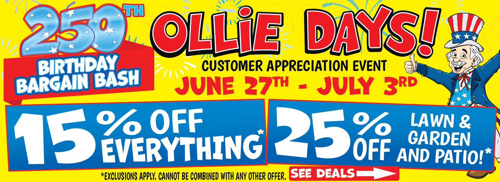 Banner with text: Ollie Days! Customer appreciation event. 250th birthday bargain bash. June 27th - July 3rd. 15% off everything* 25% off lawn & garden and patio!* *Exclusions apply. Cannot be combined with any other offer. See deals.
