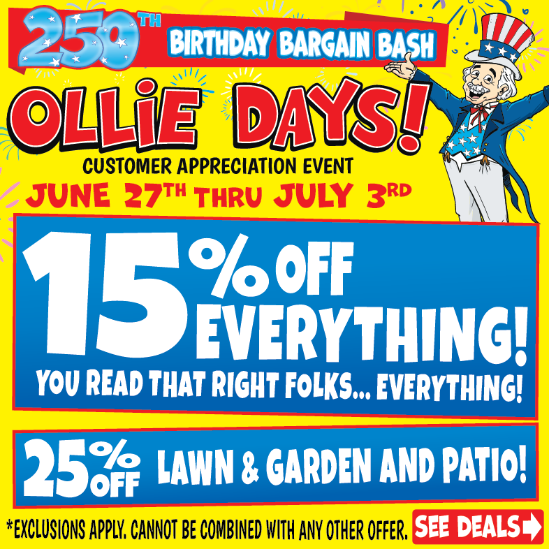 Banner with text: Ollie Days! Customer appreciation event. 250th birthday bargain bash. June 27th - July 3rd. 15% off everything* 25% off lawn & garden and patio!* *Exclusions apply. Cannot be combined with any other offer. See deals.