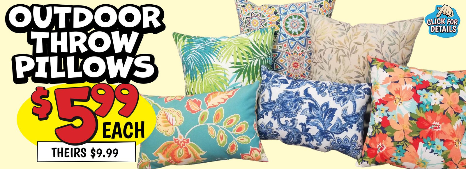 Banner with text: Outdoor Throw Pillows. $5.99 each, theirs $9.99. Click for details.
