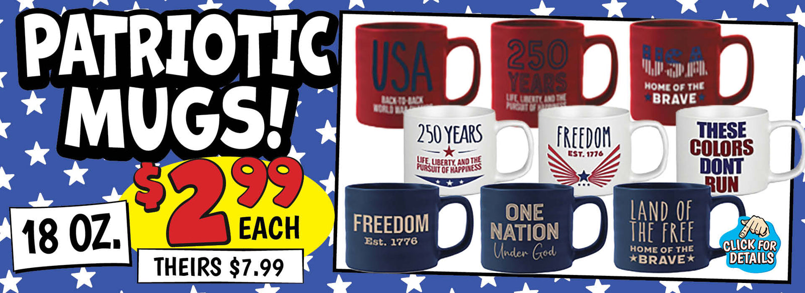 Banner with text: Patriotic Mugs! 18 oz. $2.99 each, theirs $7.99. Click for details.