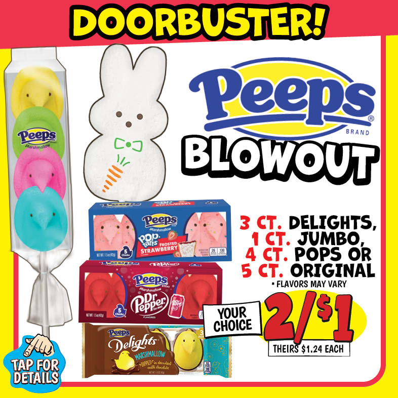 Banner with text: Doorbuster! Peeps Blowout. 3 ct. delights, 1 ct. jumbo, 4 ct. pops, or 5 ct. original. *flavors may vary, your choice 2/$1, theirs $1.24 each. Tap for details.