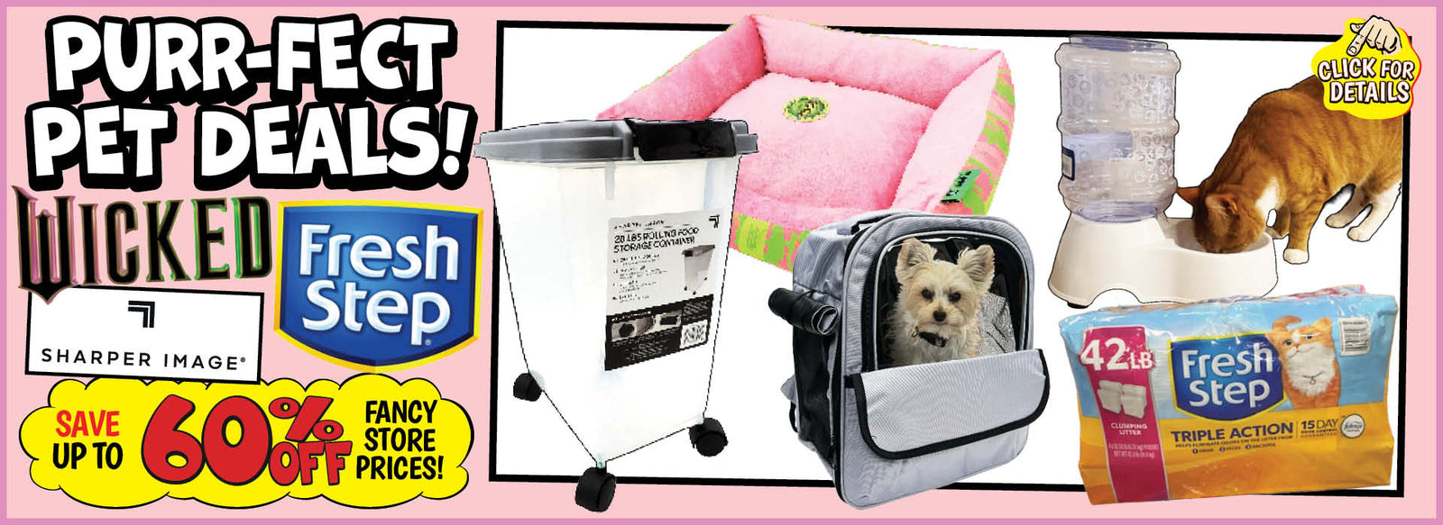 Banner with text: Purr-fect Pet Deals! Wicked, Fresh Step, Sharper image, save up to 60% off fancy store prices! Click for details.
