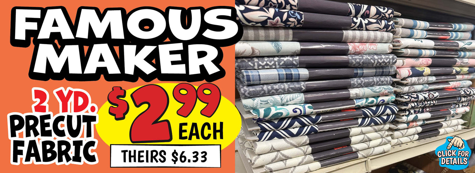 Banner with text: Famous Maker 2 Yd. Precut Fabric. $2.99 each, theirs $6.33. Click for details.