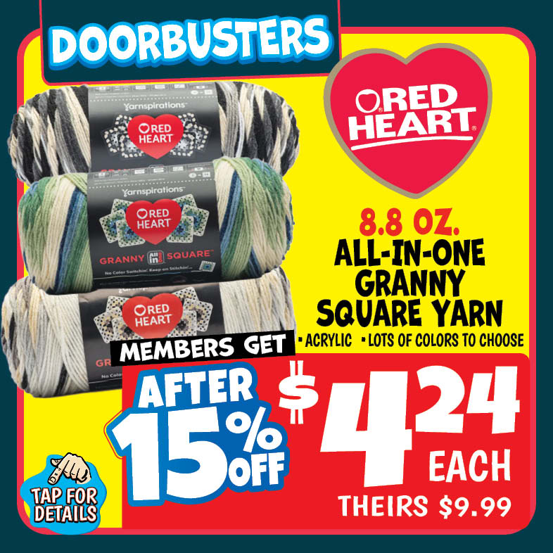 Banner with text: Doorbusters, Red Heart All-In-One Granny Square Yarn 8.8 oz.. Acrylic, Lots of colors to choose. Members get 15% off, $4.24 each, theirs $9.99. Tap for details.